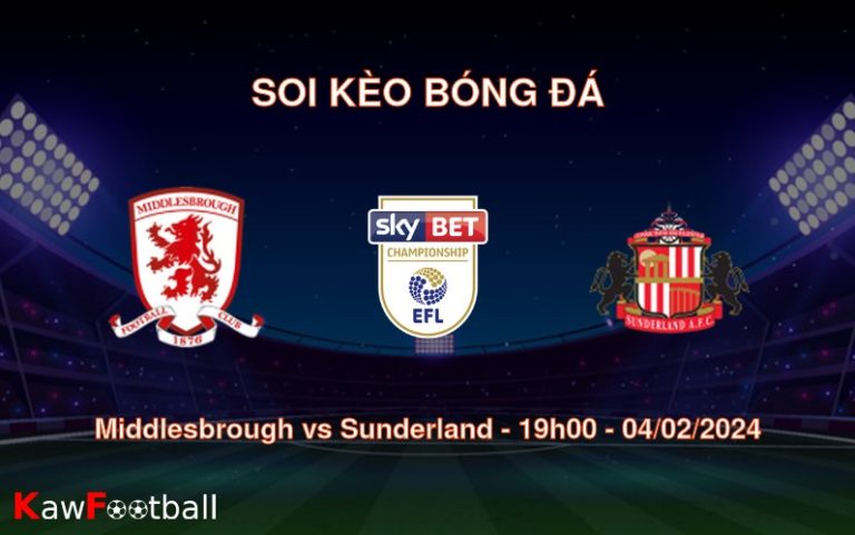 Soi kèo bóng đá Middlesbrough vs Sunderland – 19h00 – 04/02/2024