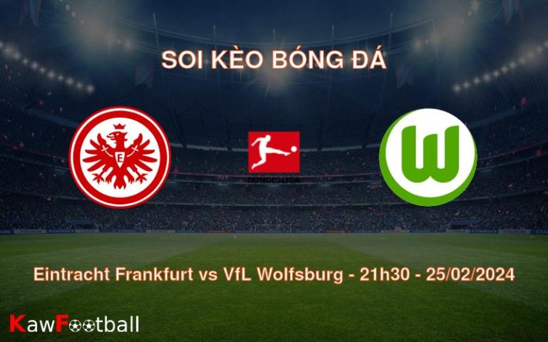 Soi kèo bóng đá Eintracht Frankfurt vs VfL Wolfsburg