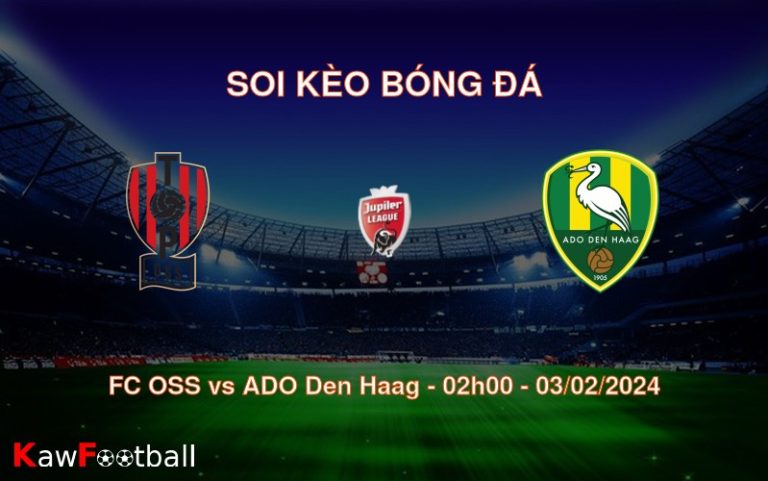 Soi kèo bóng đá FC OSS vs ADO Den Haag – 02h00 – 03/02/2024