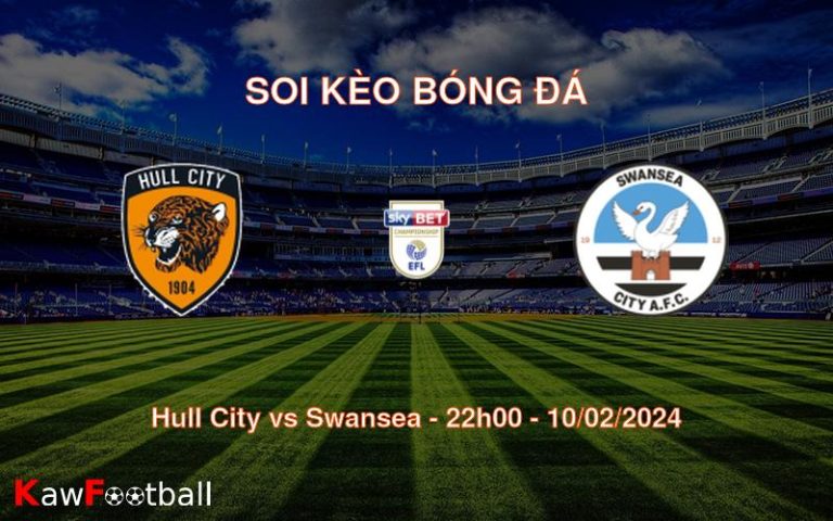 Soi kèo bóng đá Hull City vs Swansea – 22h00 – 10/02/2024