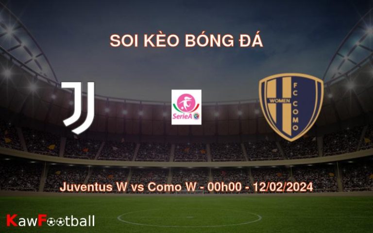 Soi kèo bóng đá Juventus W vs Como W – 00h00 – 12/02/2024