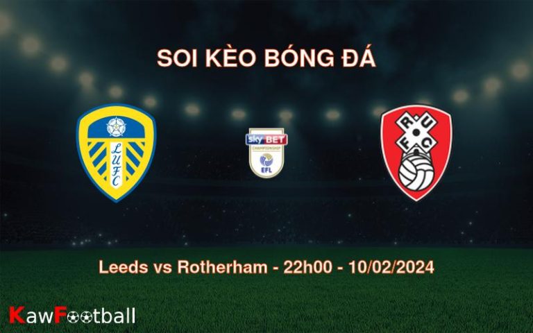 Soi kèo bóng đá Leeds vs Rotherham – 22h00 – 10/02/2024