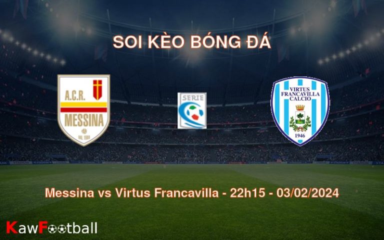 Soi kèo bóng đá Messina vs Virtus Francavilla – 22h15 – 03/02/2024