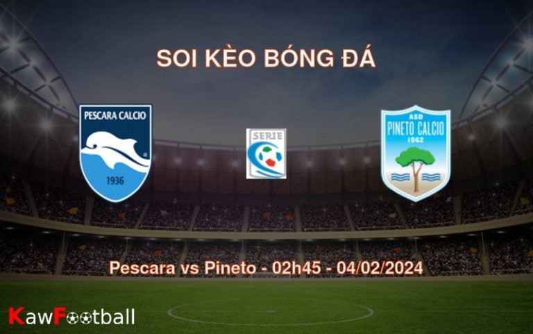 Soi kèo bóng đá Pescara vs Pineto – 02h45 – 04/02/2024