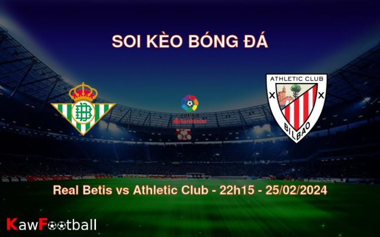 Soi kèo bóng đá Real Betis vs Athletic Club – 22h15 – 25/02/2024