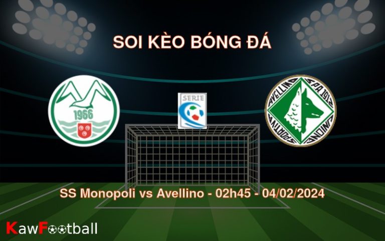 Soi kèo bóng đá SS Monopoli vs Avellino – 02h45 – 04/02/2024