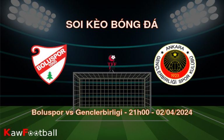 Soi kèo bóng đá Boluspor vs Genclerbirligi – 21h00 – 02/04/2024