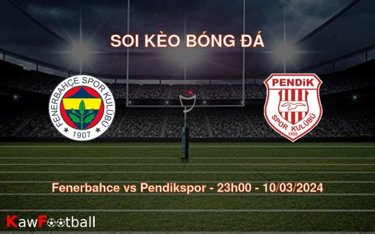 Soi kèo bóng đá Fenerbahce vs Pendikspor
