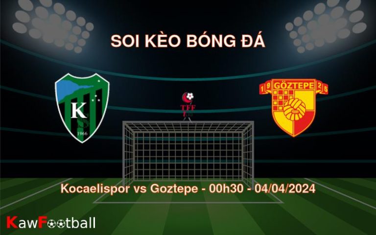 Soi kèo bóng đá Kocaelispor vs Goztepe – 00h30 – 04/04/2024