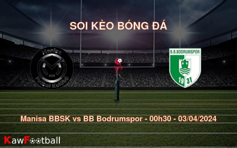 Soi kèo bóng đá Manisa BBSK vs BB Bodrumspor – 00h30 – 03/04/2024