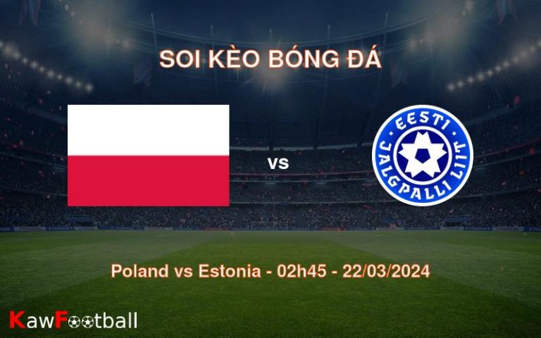 Soi kèo bóng đá Poland vs Estonia – 02h45 – 22/03/2024
