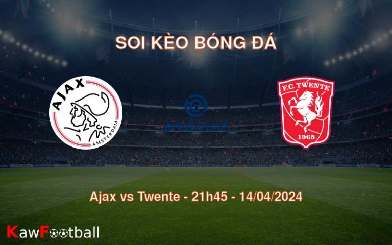 Soi kèo bóng đá Ajax vs Twente – 21h45 – 14/04/2024