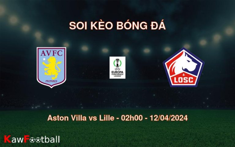 Soi kèo bóng đá Aston Villa vs Lille – 02h00 – 12/04/2024