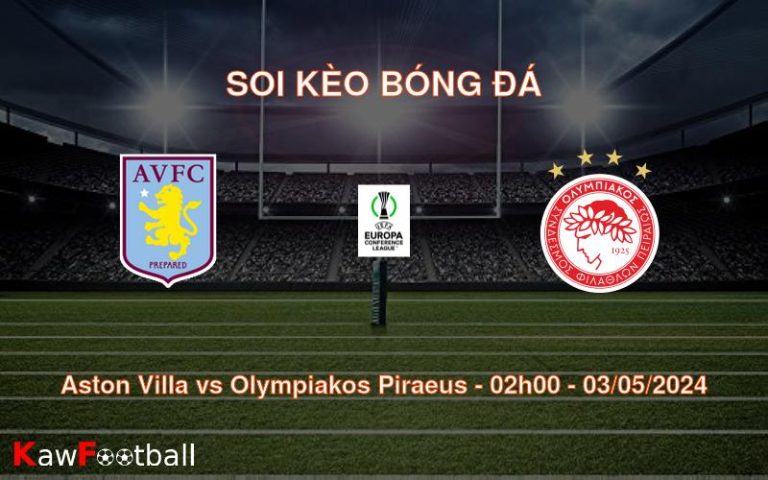 Soi kèo bóng đá Aston Villa vs Olympiakos Piraeus – 02h00 – 03/05/2024