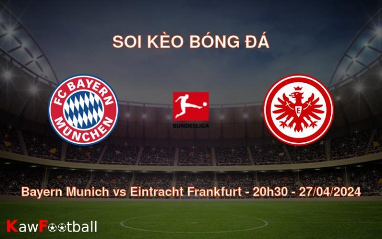 Soi kèo bóng đá Bayern Munich vs Eintracht Frankfurt – 20h30 – 27/04/2024