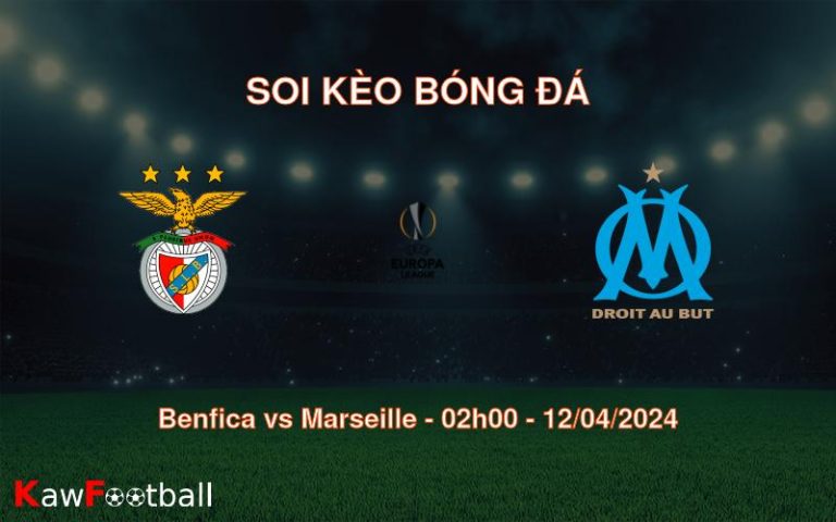 Soi kèo bóng đá Benfica vs Marseille – 02h00 – 12/04/2024