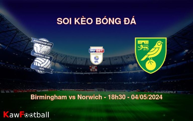Soi kèo bóng đá Birmingham vs Norwich – 18h30 – 04/05/2024