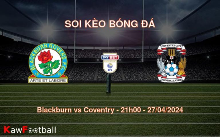 Soi kèo bóng đá Blackburn vs Coventry – 21h00 – 27/04/2024
