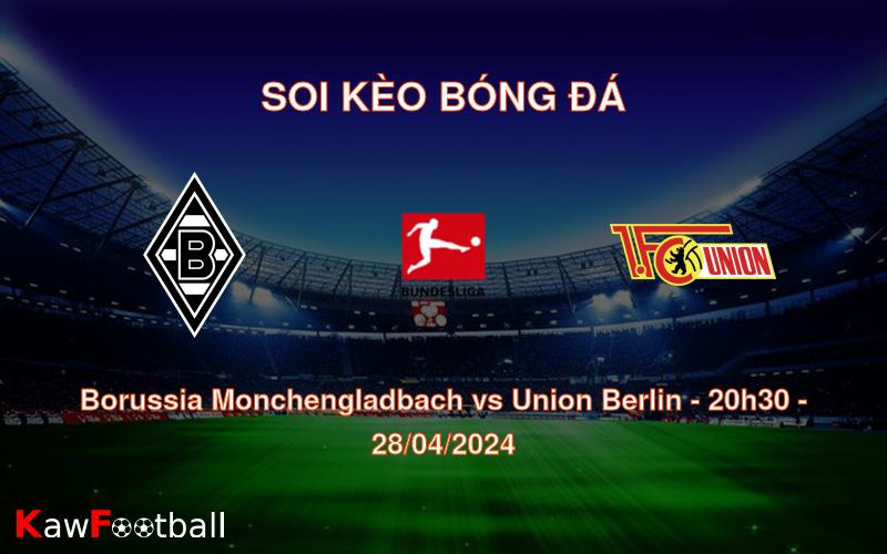 Soi kèo bóng đá Borussia Monchengladbach vs Union Berlin – 20h30 – 28/04/2024