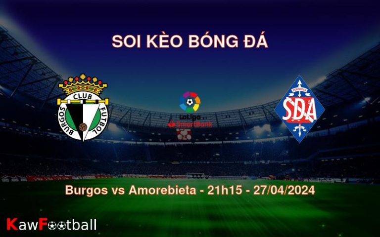 Soi kèo bóng đá Burgos vs Amorebieta – 21h15 – 27/04/2024
