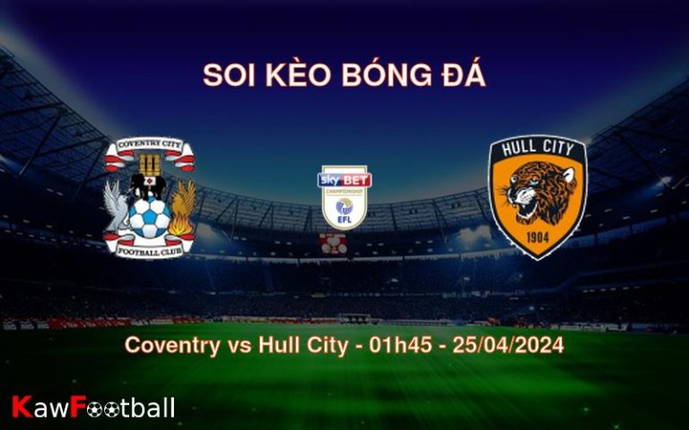 Soi kèo bóng đá Coventry vs Hull City – 01h45 – 25/04/2024