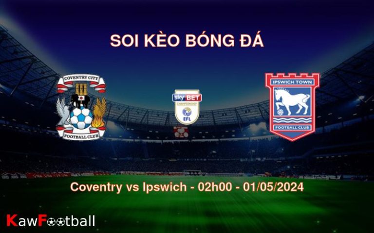 Soi kèo bóng đá Coventry vs Ipswich – 02h00 – 01/05/2024