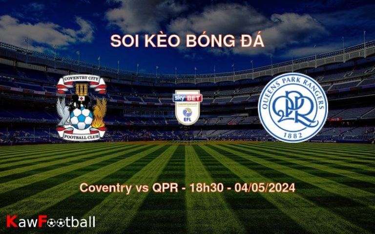 Soi kèo bóng đá Coventry vs QPR – 18h30 – 04/05/2024