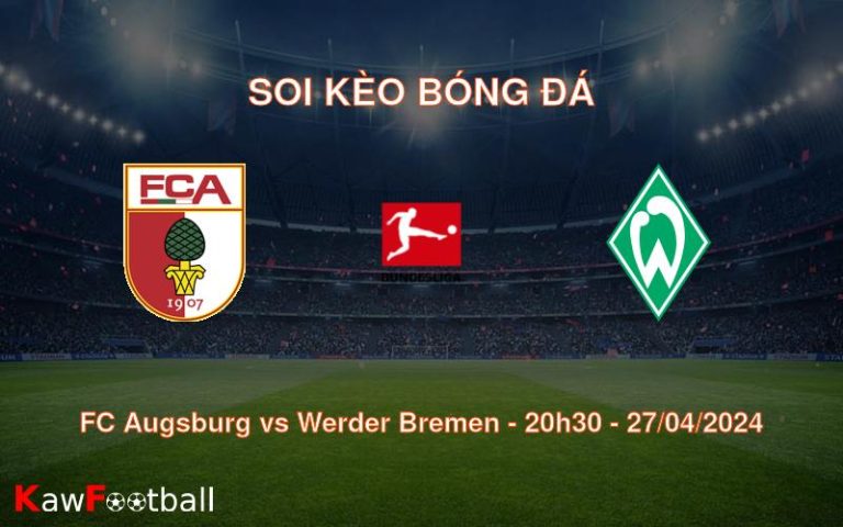 Soi kèo bóng đá FC Augsburg vs Werder Bremen – 20h30 – 27/04/2024