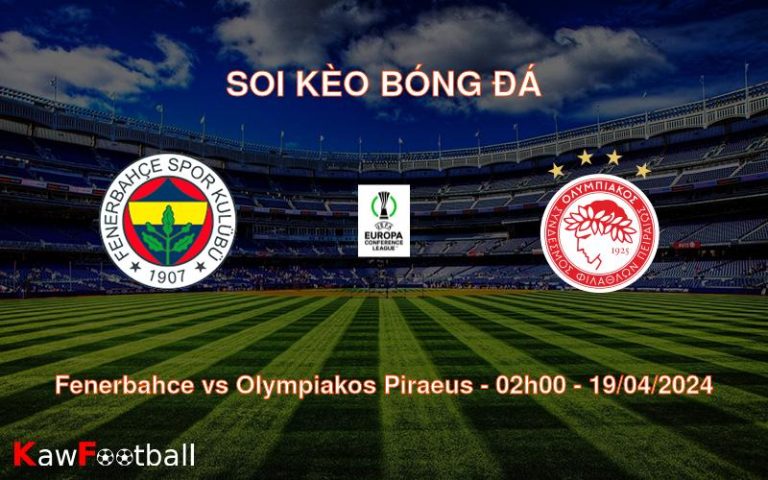 Soi kèo bóng đá Fenerbahce vs Olympiakos Piraeus – 02h00 – 19/04/2024