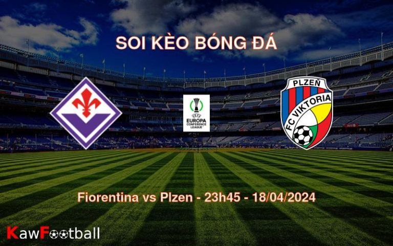 Soi kèo bóng đá Fiorentina vs Plzen – 23h45 – 18/04/2024