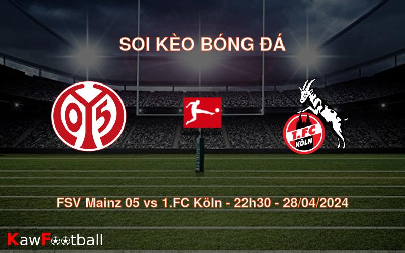 Soi kèo bóng đá FSV Mainz 05 vs 1.FC Köln – 22h30 – 28/04/2024