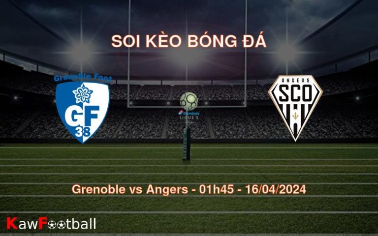 Soi kèo bóng đá Grenoble vs Angers – 01h45 – 16/04/2024