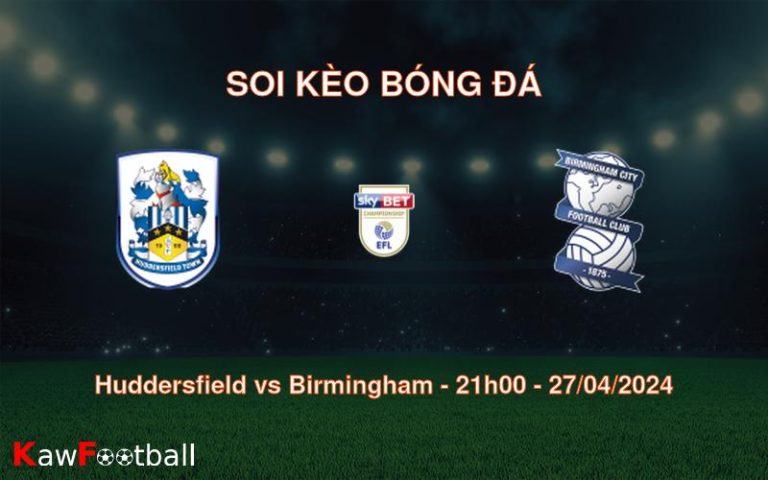 Soi kèo bóng đá Huddersfield vs Birmingham – 21h00 – 27/04/2024
