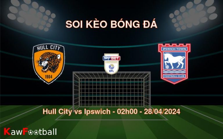 Soi kèo bóng đá Hull City vs Ipswich – 02h00 – 28/04/2024