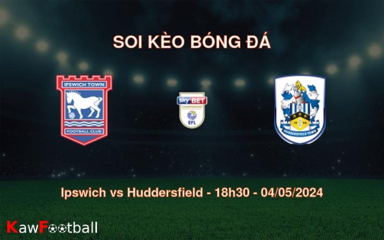 Soi kèo bóng đá Ipswich vs Huddersfield – 18h30 – 04/05/2024