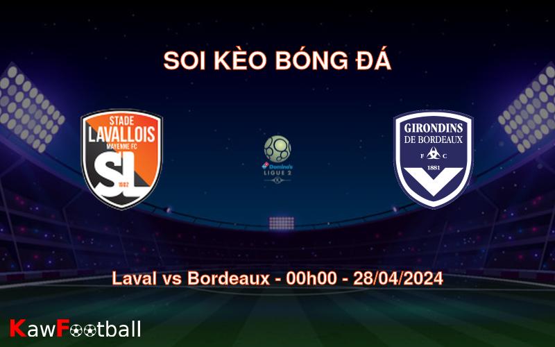 Soi kèo bóng đá Laval vs Bordeaux – 00h00 – 28/04/2024
