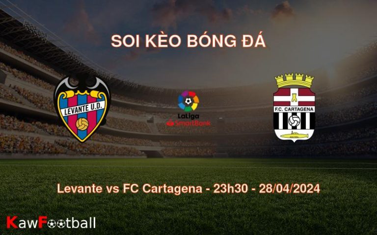 Soi kèo bóng đá Levante vs FC Cartagena – 23h30 – 28/04/2024