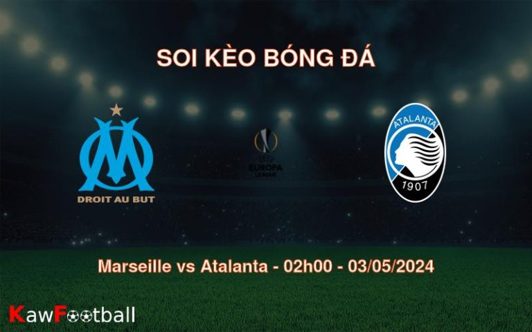 Soi kèo bóng đá Marseille vs Atalanta – 02h00 – 03/05/2024