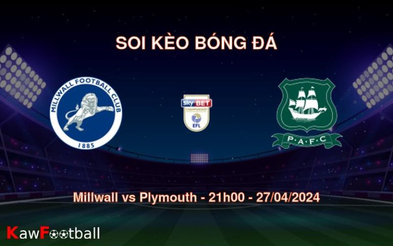 Soi kèo bóng đá Millwall vs Plymouth – 21h00 – 27/04/2024