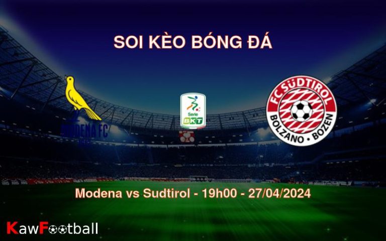 Soi kèo bóng đá Modena vs Sudtirol – 19h00 – 27/04/2024