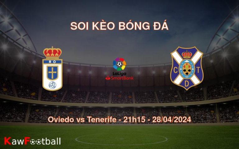 Soi kèo bóng đá Oviedo vs Tenerife – 21h15 – 28/04/2024