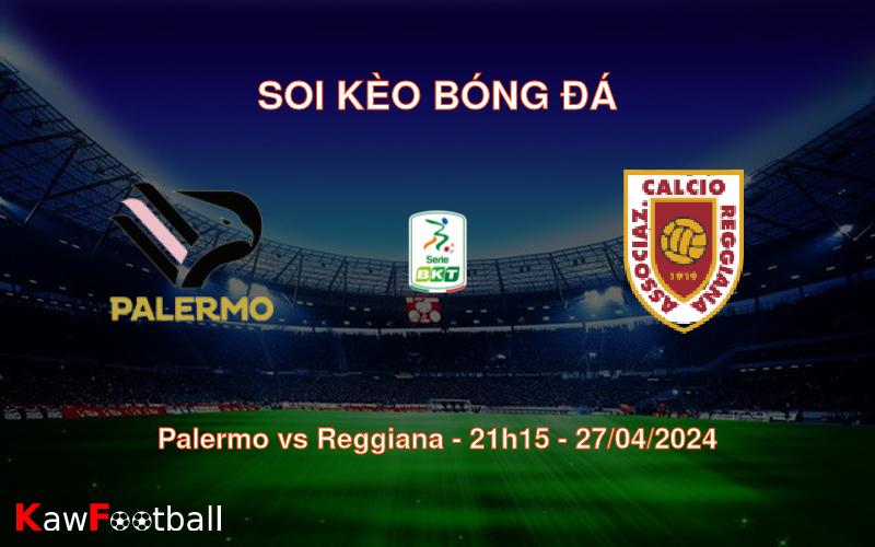 Soi kèo bóng đá Palermo vs Reggiana – 21h15 – 27/04/2024