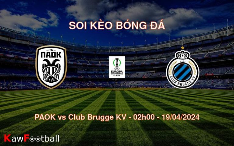 Soi kèo bóng đá PAOK vs Club Brugge KV – 02h00 – 19/04/2024