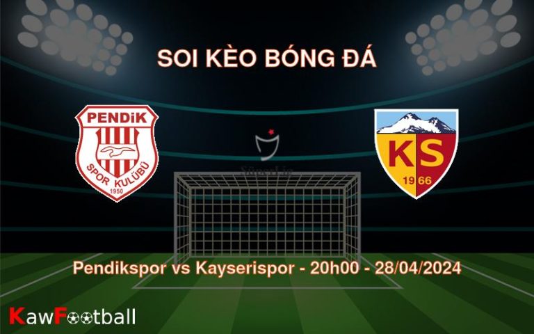Soi kèo bóng đá Pendikspor vs Kayserispor – 20h00 – 28/04/2024