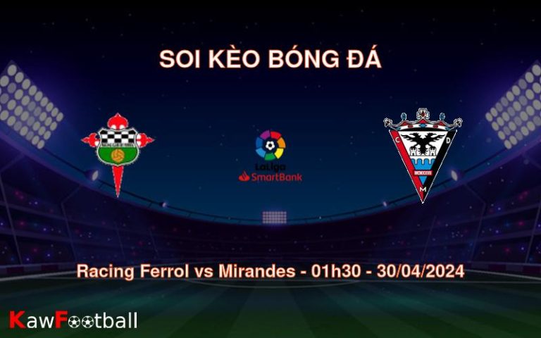 Soi kèo bóng đá Racing Ferrol vs Mirandes – 01h30 – 30/04/2024