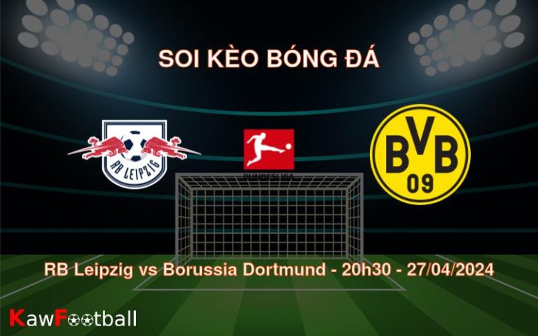 Soi kèo bóng đá RB Leipzig vs Borussia Dortmund – 20h30 – 27/04/2024