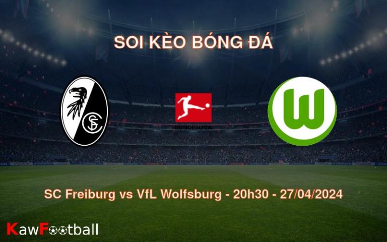 Soi kèo bóng đá SC Freiburg vs VfL Wolfsburg – 20h30 – 27/04/2024