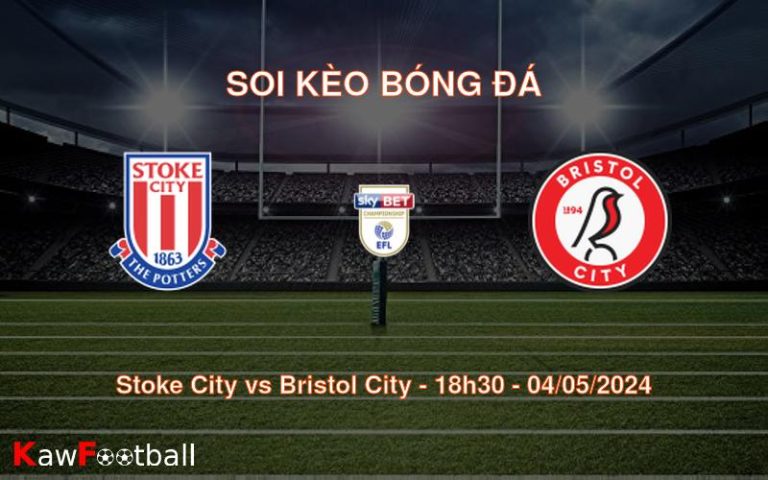 Soi kèo bóng đá Stoke City vs Bristol City – 18h30 – 04/05/2024
