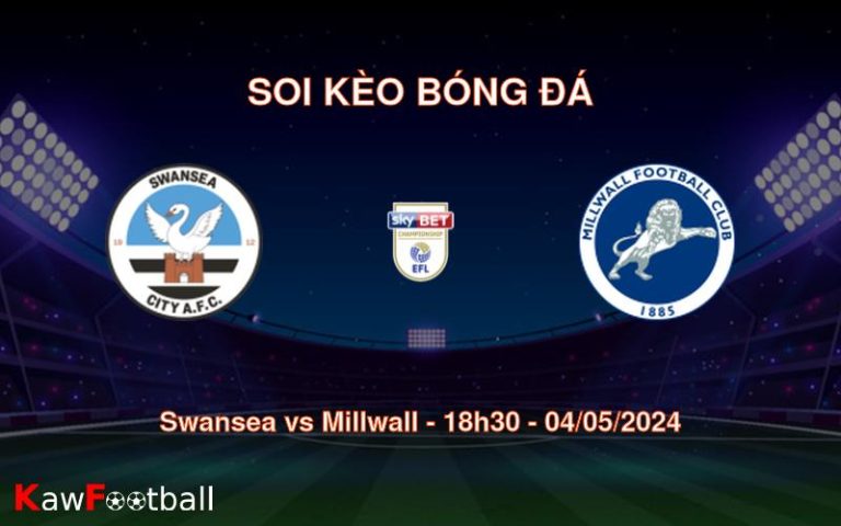 Soi kèo bóng đá Swansea vs Millwall – 18h30 – 04/05/2024
