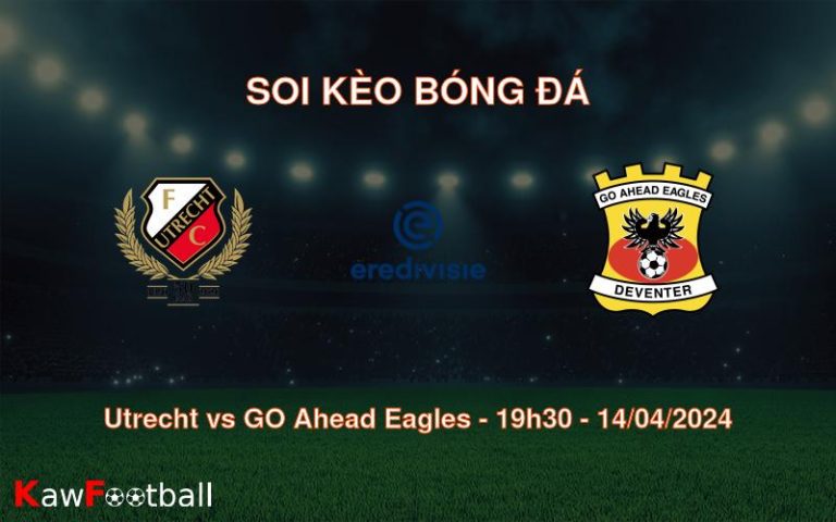 Soi kèo bóng đá Utrecht vs GO Ahead Eagles – 19h30 – 14/04/2024